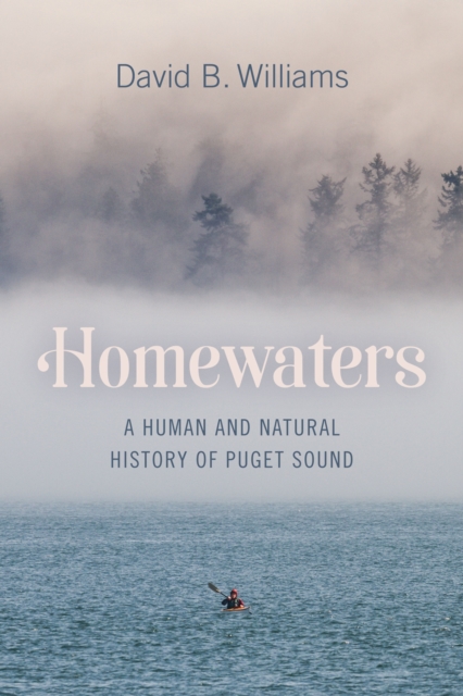 Homewaters : A Human and Natural History of Puget Sound, Hardback Book