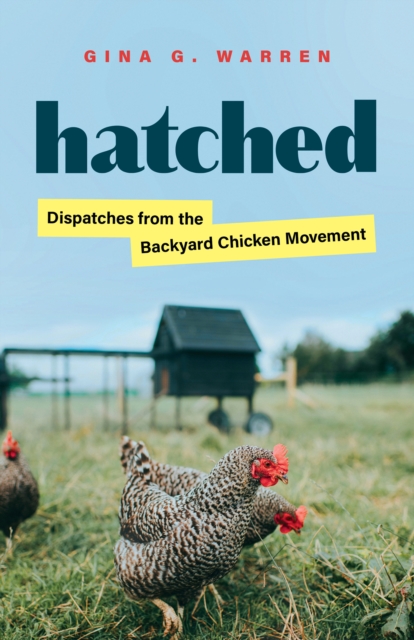 Hatched : Dispatches from the Backyard Chicken Movement, Hardback Book