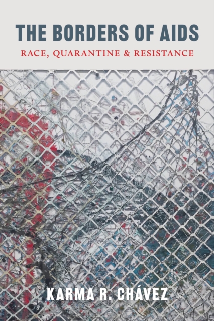 The Borders of AIDS : Race, Quarantine, and Resistance, Hardback Book