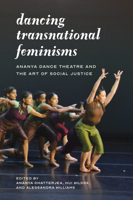 Dancing Transnational Feminisms : Ananya Dance Theatre and the Art of Social Justice, Hardback Book