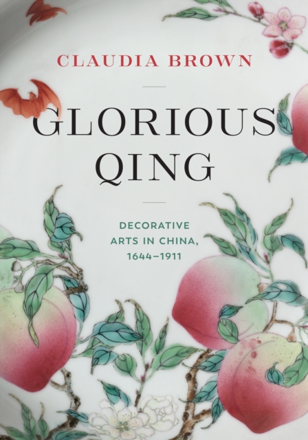 Glorious Qing : Decorative Arts in China, 1644-1911, Hardback Book