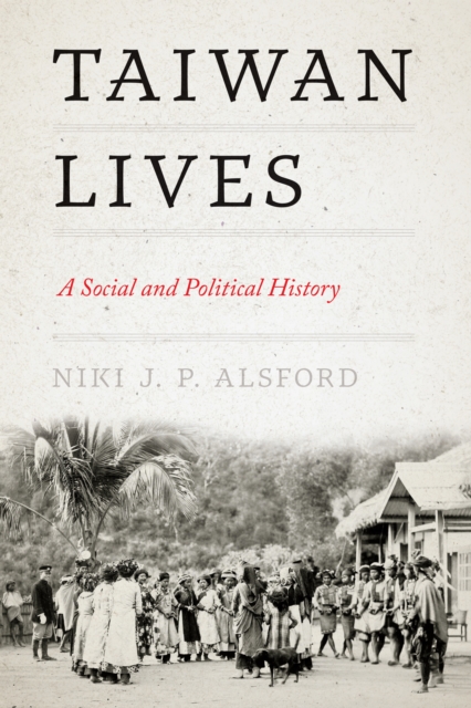 Taiwan Lives : A Social and Political History, Hardback Book