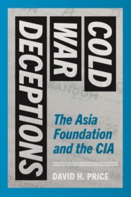 Cold War Deceptions : The Asia Foundation and the CIA, Paperback / softback Book