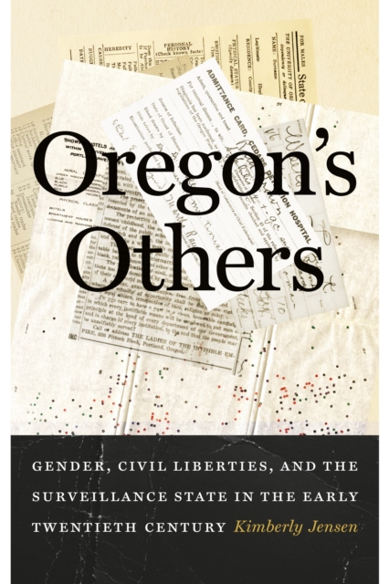 Oregon's Others : Gender, Civil Liberties, and the Surveillance State in the Early Twentieth Century, Hardback Book