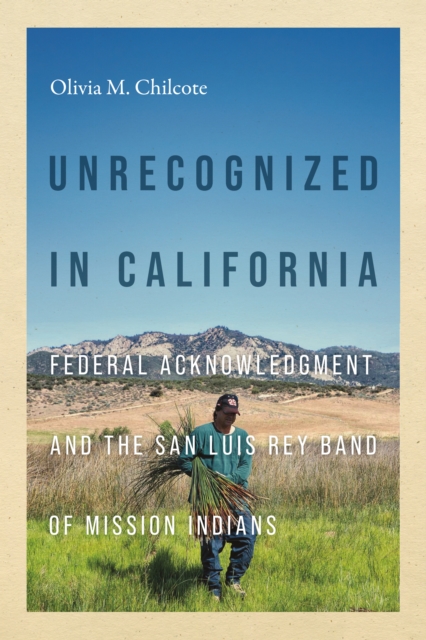 Unrecognized in California : Federal Acknowledgment and the San Luis Rey Band of Mission Indians, Paperback / softback Book