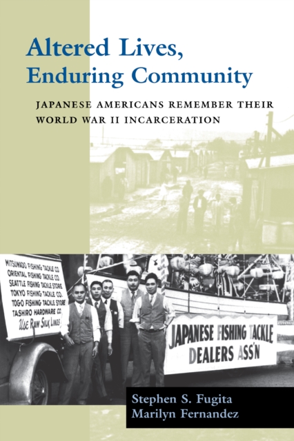 Altered Lives, Enduring Community : Japanese Americans Remember Their World War II Incarceration, PDF eBook