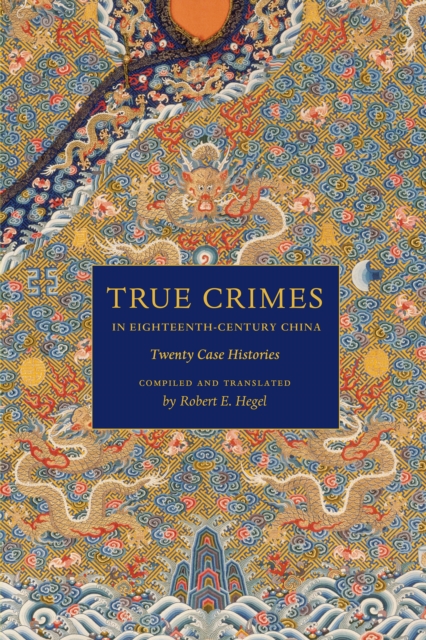 True Crimes in Eighteenth-Century China : Twenty Case Histories, PDF eBook