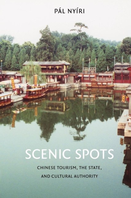 Scenic Spots : Chinese Tourism, the State, and Cultural Authority, PDF eBook