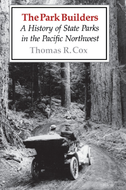 The Park Builders : A History of State Parks in the Pacific Northwest, PDF eBook