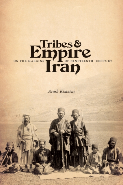 Tribes and Empire on the Margins of Nineteenth-Century Iran, PDF eBook