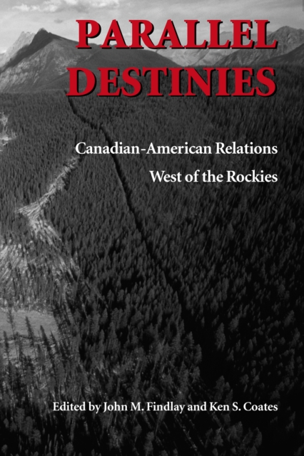Parallel Destinies : Canadian-American Relations West of the Rockies, PDF eBook