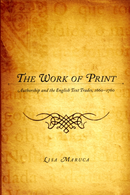 The Work of Print : Authorship and the EnglishText Trades, 1660-1760, PDF eBook