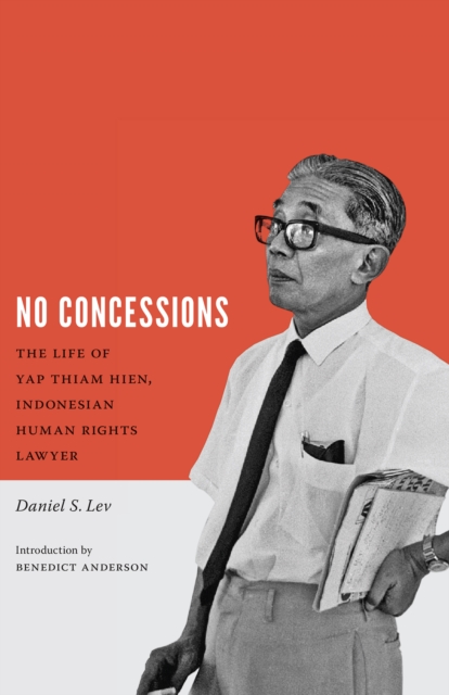 No Concessions : The Life of Yap Thiam Hien, Indonesian Human Rights Lawyer, PDF eBook