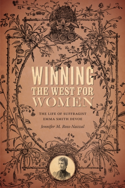 Winning the West for Women : The Life of Suffragist Emma Smith DeVoe, PDF eBook