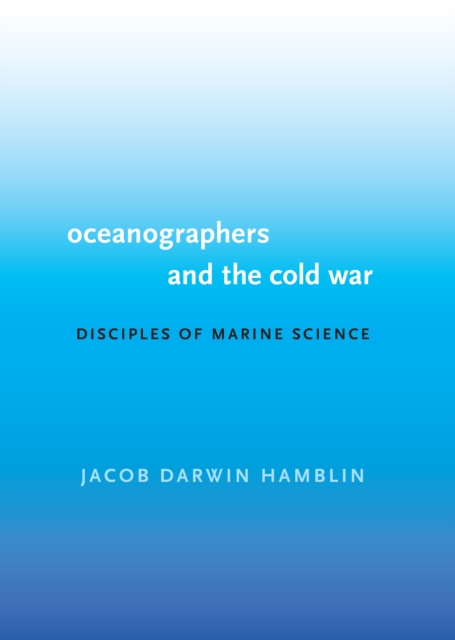 Oceanographers and the Cold War : Disciples of Marine Science, PDF eBook