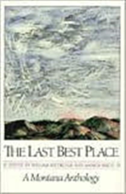 The Last Best Place : A Montana Anthology, Paperback / softback Book
