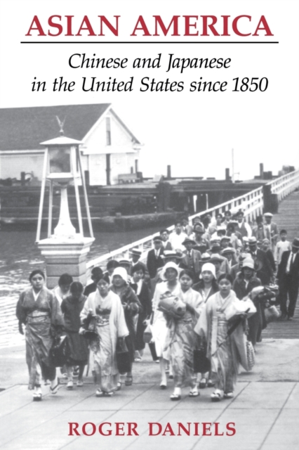 Asian America : Chinese and Japanese in the United States since 1850, Paperback / softback Book