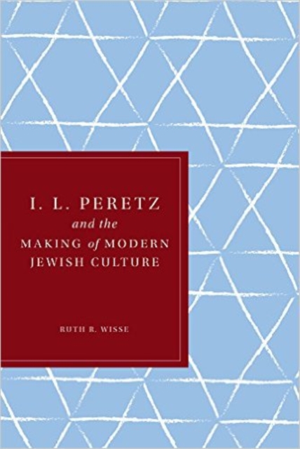 I. L. Peretz and the Making of Modern Jewish Culture, Hardback Book