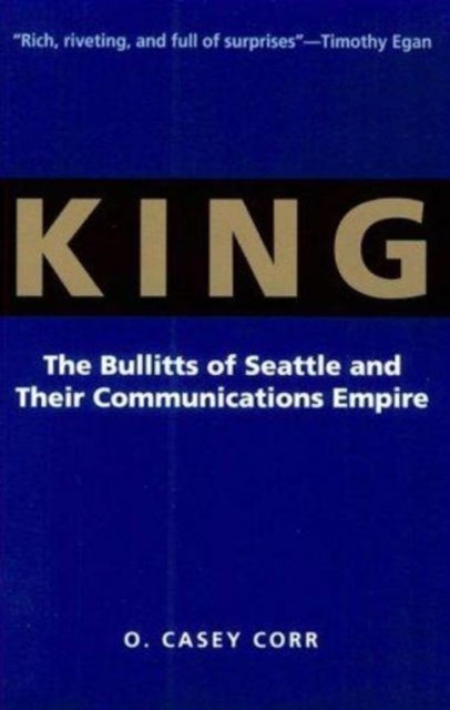 King : The Bullitts of Seattle and Their Communications Empire, Paperback / softback Book
