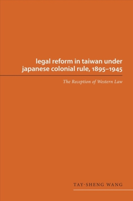 Legal Reform in Taiwan under Japanese Colonial Rule, 1895-1945 : The Reception of Western Law, Hardback Book