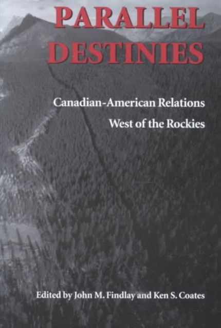 Parallel Destinies : Canadian-American Relations West of the Rockies, Paperback / softback Book
