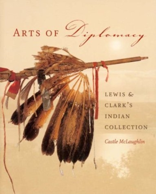 Arts of Diplomacy - Lewis and Clark's Indian Collection, Hardback Book