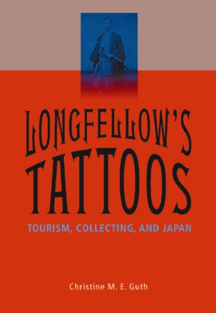 Longfellow's Tattoos : Tourism, Collecting, and Japan, Paperback / softback Book