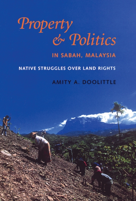 Property and Politics in Sabah, Malaysia : Native Struggles Over Land Rights, Hardback Book