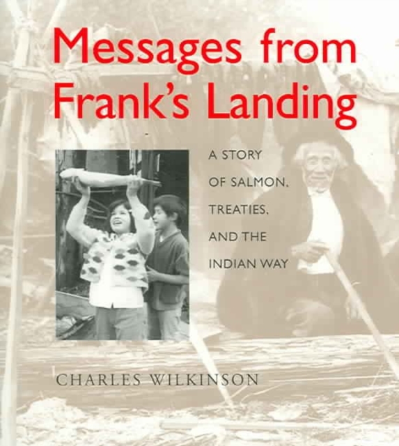 Messages from Frank’s Landing : A Story of Salmon, Treaties, and the Indian Way, Paperback / softback Book