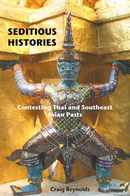 Seditious Histories : Contesting Thai and Southeast Asian Pasts, Paperback / softback Book