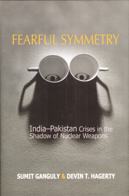 Fearful Symmetry : India-Pakistan Crises in the Shadow of Nuclear Weapons, Paperback / softback Book