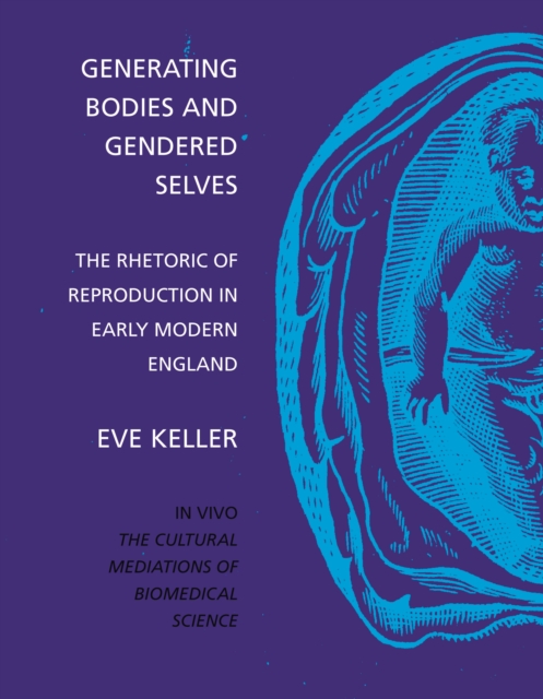Generating Bodies and Gendered Selves : The Rhetoric of Reproduction in Early Modern England, Paperback / softback Book
