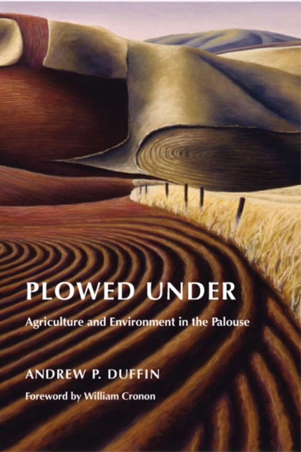 Plowed Under : Agriculture and Environment in the Palouse, Hardback Book