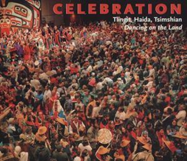 Celebration : Tlingit, Haida, Tsimshian Dancing on the Land, Hardback Book