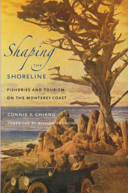 Shaping the Shoreline : Fisheries and Tourism on the Monterey Coast, Hardback Book