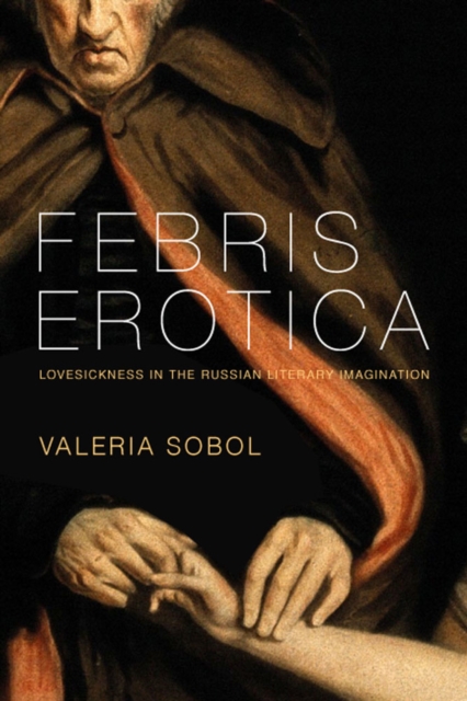 Febris Erotica : Lovesickness in the Russian Literary Imagination, Hardback Book