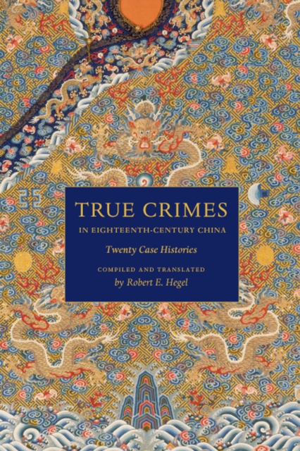 True Crimes in Eighteenth-century China : Twenty Case Histories, Hardback Book