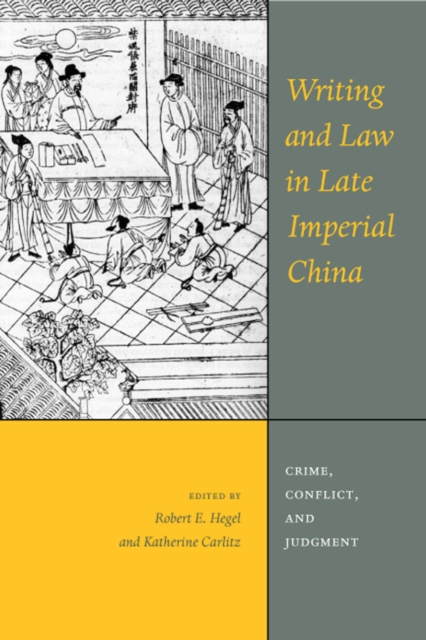 Writing and Law in Late Imperial China : Crime, Conflict, and Judgment, Paperback / softback Book