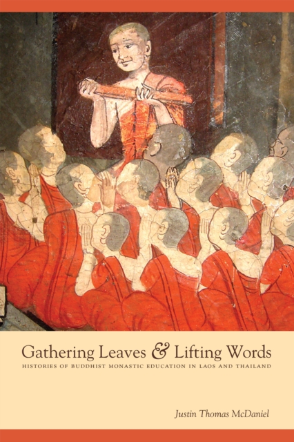 Gathering Leaves and Lifting Words : Histories of Buddhist Monastic Education in Laos and Thailand, PDF eBook