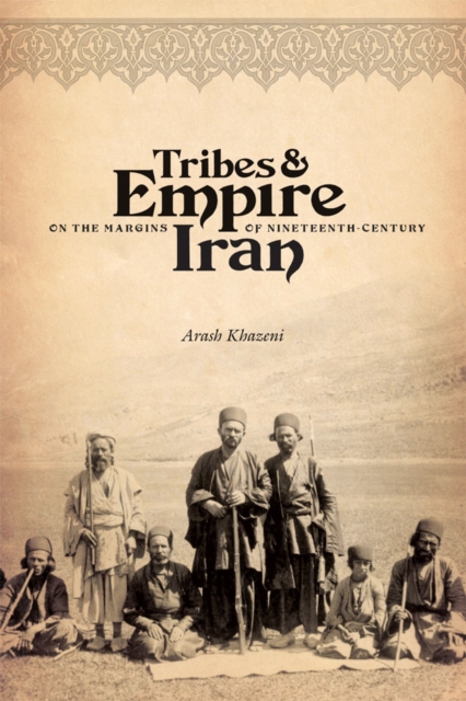 Tribes and Empire on the Margins of Nineteenth-century Iran, Hardback Book