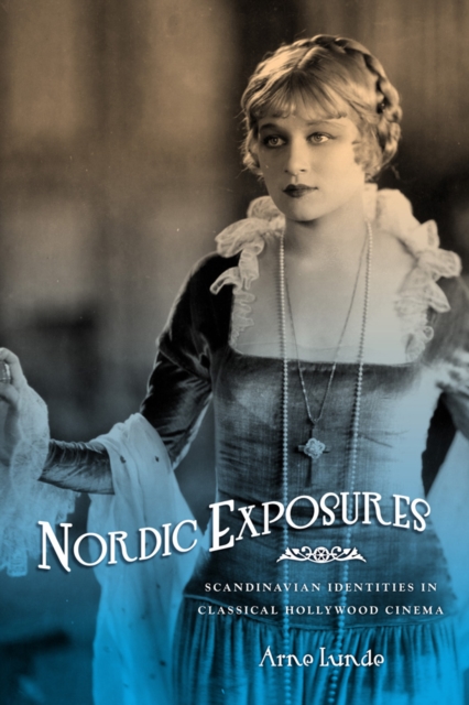 Nordic Exposures : Scandinavian Identities in Classical Hollywood Cinema, Paperback / softback Book