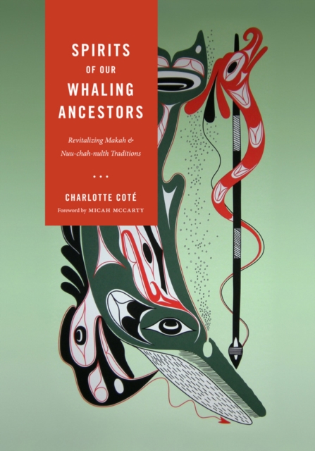 Spirits of our Whaling Ancestors : Revitalizing Makah and Nuu-chah-nulth Traditions, Paperback / softback Book