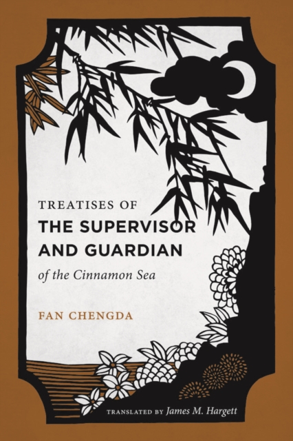 Treatises of the Supervisor and Guardian of the Cinnamon Sea : The Natural World and Material Culture of Twelfth-Century China, Paperback / softback Book