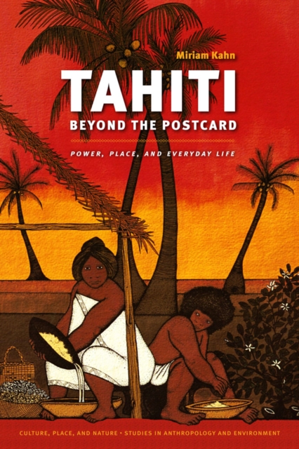 Tahiti Beyond the Postcard : Power, Place, and Everyday Life, Hardback Book