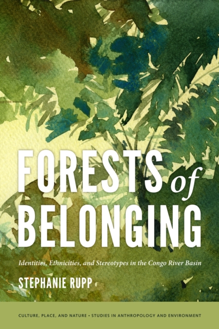 Forests of Belonging : Identities, Ethnicities, and Stereotypes in the Congo River Basin, Hardback Book