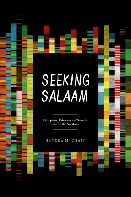 Seeking Salaam : Ethiopians, Eritreans, and Somalis in the Pacific Northwest, Hardback Book