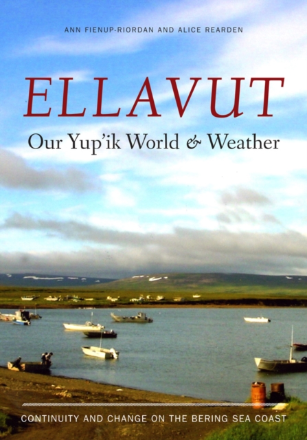 Ellavut / Our Yup'ik World and Weather : Continuity and Change on the Bering Sea Coast, Paperback / softback Book