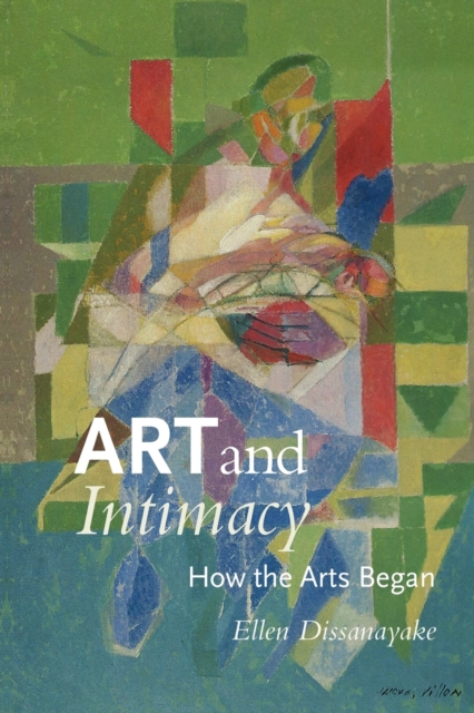 Art and Intimacy : How the Arts Began, Paperback / softback Book