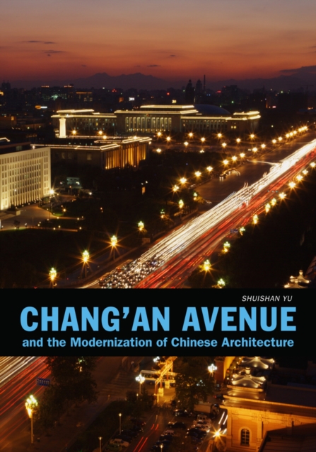 Chang'an Avenue and the Modernization of Chinese Architecture, Hardback Book