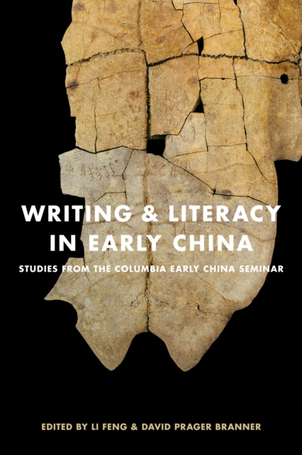 Writing and Literacy in Early China : Studies from the Columbia Early China Seminar, Paperback / softback Book